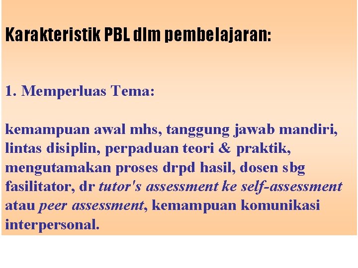 Karakteristik PBL dlm pembelajaran: 1. Memperluas Tema: kemampuan awal mhs, tanggung jawab mandiri, lintas