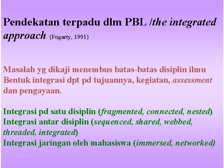 Pendekatan terpadu dlm PBL /the integrated approach (Fogarty, 1991) Masalah yg dikaji menembus batas-batas