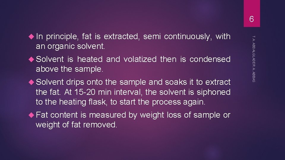 6 an organic solvent. Solvent is heated and volatized then is condensed above the