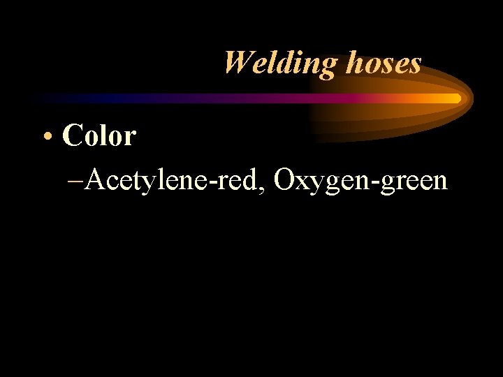 Welding hoses • Color –Acetylene-red, Oxygen-green 