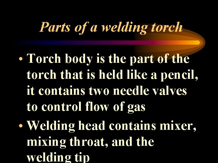 Parts of a welding torch • Torch body is the part of the torch