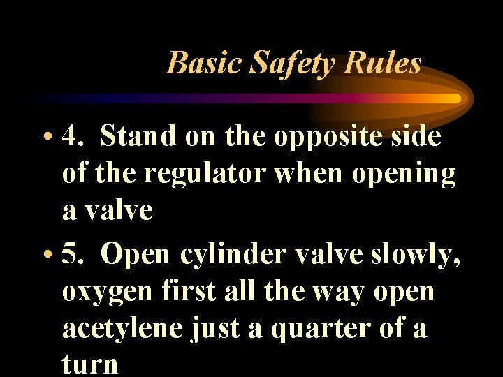 Basic Safety Rules • 4. Stand on the opposite side of the regulator when