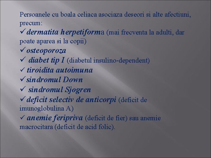 Persoanele cu boala celiaca asociaza deseori si alte afectiuni, precum: üdermatita herpetiforma (mai frecventa