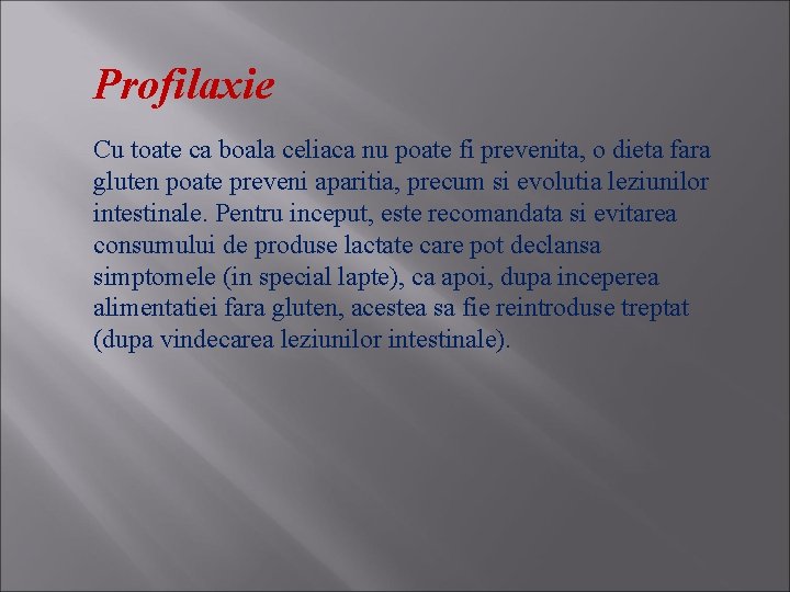 Profilaxie Cu toate ca boala celiaca nu poate fi prevenita, o dieta fara gluten