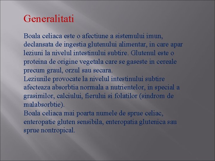 Generalitati Boala celiaca este o afectiune a sistemului imun, declansata de ingestia glutenului alimentar,