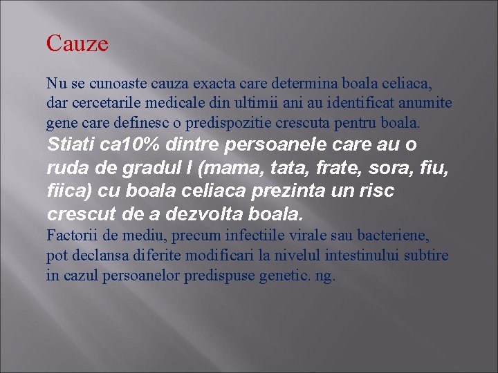 Cauze Nu se cunoaste cauza exacta care determina boala celiaca, dar cercetarile medicale din