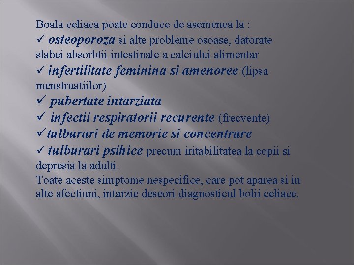 Boala celiaca poate conduce de asemenea la : ü osteoporoza si alte probleme osoase,