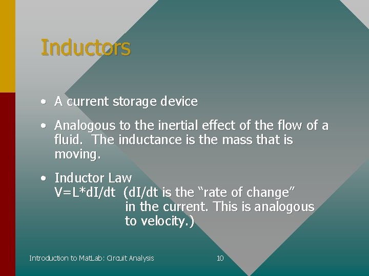 Inductors • A current storage device • Analogous to the inertial effect of the