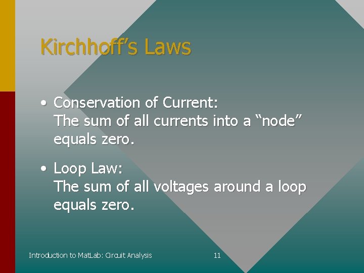Kirchhoff’s Laws • Conservation of Current: The sum of all currents into a “node”