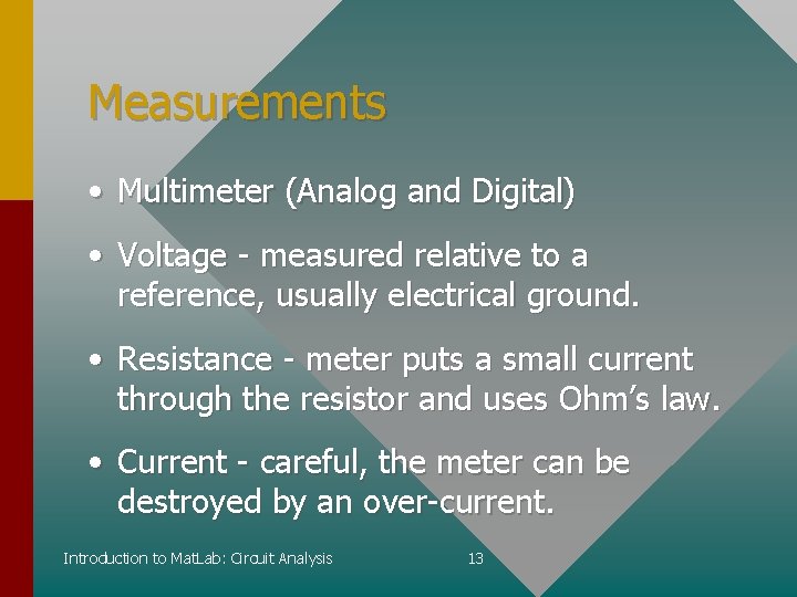 Measurements • Multimeter (Analog and Digital) • Voltage - measured relative to a reference,