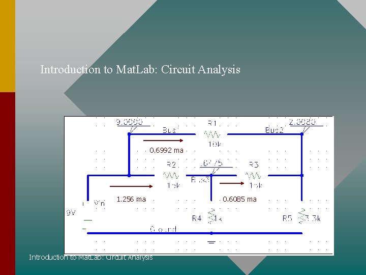 Introduction to Mat. Lab: Circuit Analysis 0. 6992 ma 1. 256 ma Introduction to