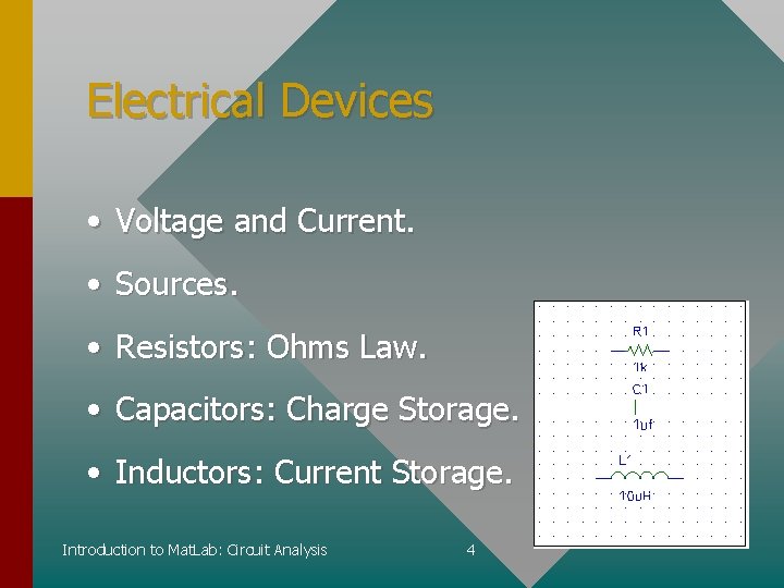 Electrical Devices • Voltage and Current. • Sources. • Resistors: Ohms Law. • Capacitors: