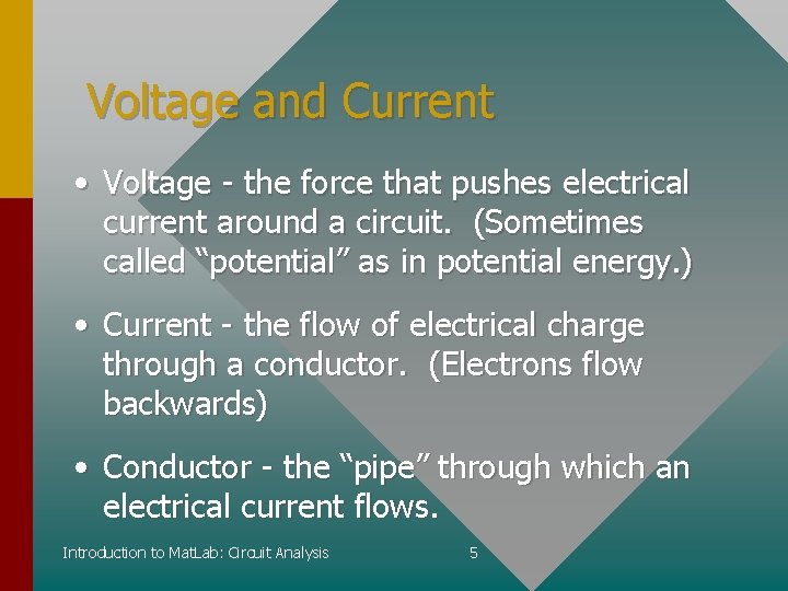 Voltage and Current • Voltage - the force that pushes electrical current around a