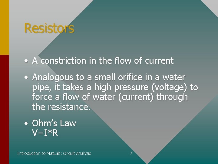 Resistors • A constriction in the flow of current • Analogous to a small