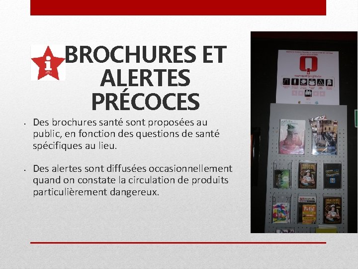 BROCHURES ET ALERTES PRÉCOCES • • Des brochures santé sont proposées au public, en