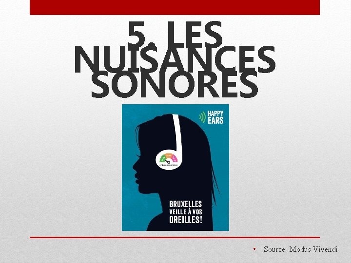 5. LES NUISANCES SONORES • Source: Modus Vivendi 