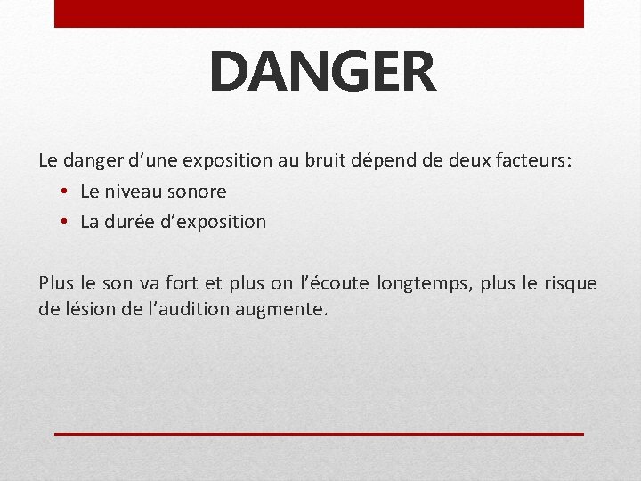 DANGER Le danger d’une exposition au bruit dépend de deux facteurs: • Le niveau