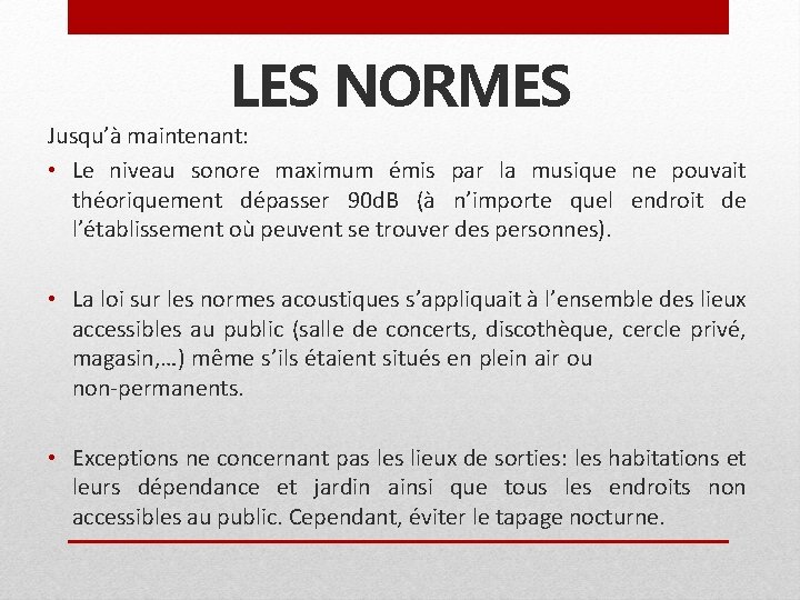 LES NORMES Jusqu’à maintenant: • Le niveau sonore maximum émis par la musique ne