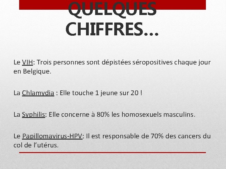 QUELQUES CHIFFRES… Le VIH: Trois personnes sont dépistées séropositives chaque jour en Belgique. La
