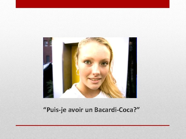 “Puis-je avoir un Bacardi-Coca? ” 