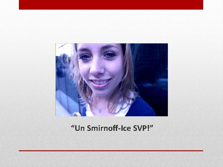 “Un Smirnoff-Ice SVP!” 