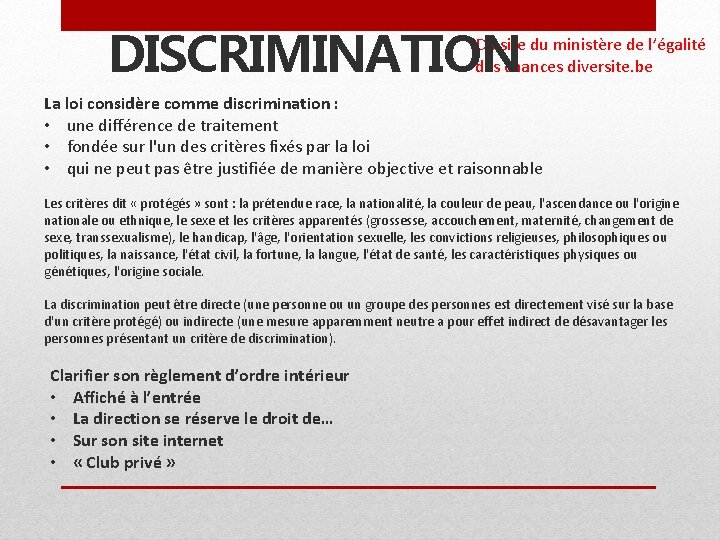 DISCRIMINATION Du site du ministère de l’égalité des chances diversite. be La loi considère