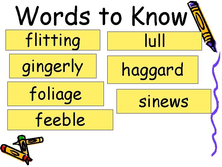 Words to Know flitting lull gingerly haggard foliage feeble sinews 