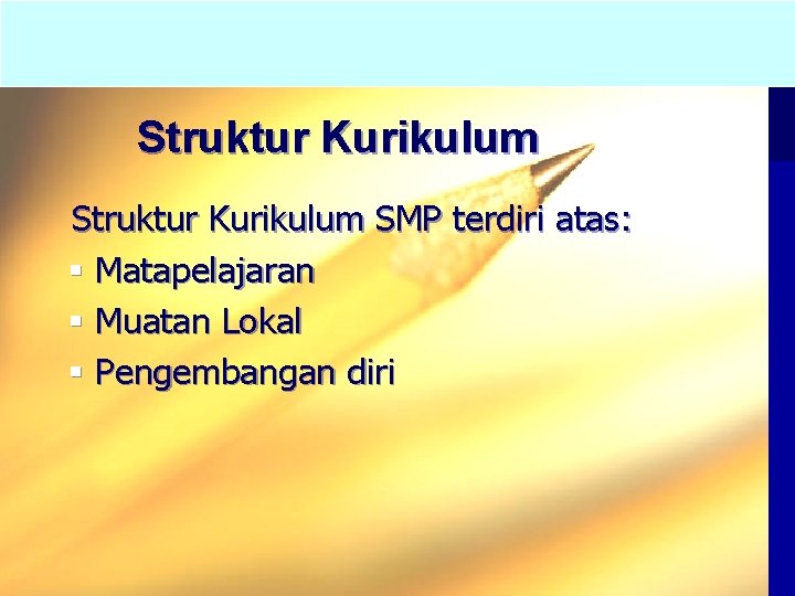 Struktur Kurikulum SMP terdiri atas: § Matapelajaran § Muatan Lokal § Pengembangan diri 