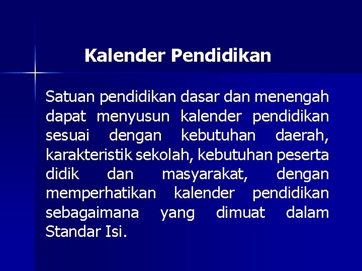 Kalender Pendidikan Satuan pendidikan dasar dan menengah dapat menyusun kalender pendidikan sesuai dengan kebutuhan