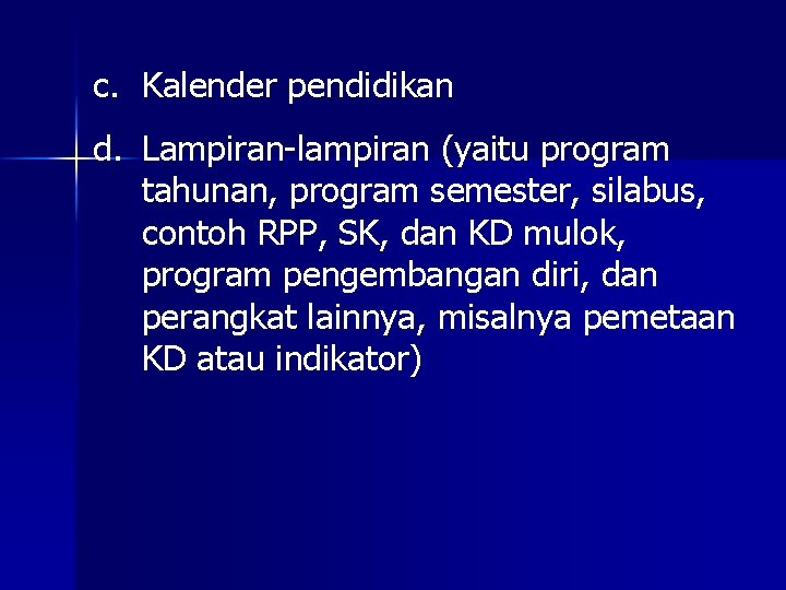 c. Kalender pendidikan d. Lampiran-lampiran (yaitu program tahunan, program semester, silabus, contoh RPP, SK,