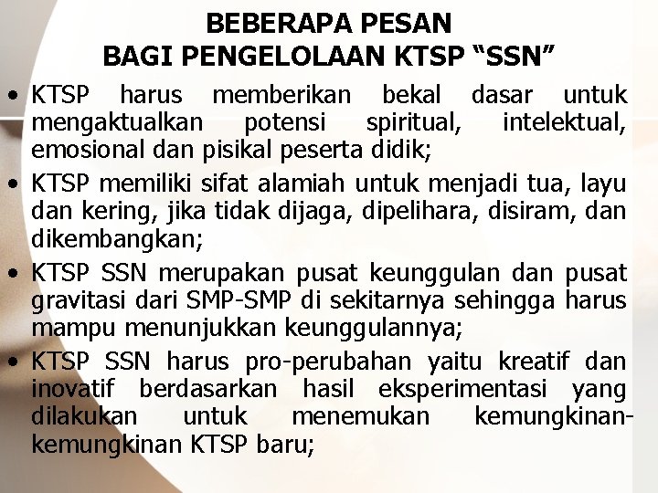 BEBERAPA PESAN BAGI PENGELOLAAN KTSP “SSN” • KTSP harus memberikan bekal dasar untuk mengaktualkan