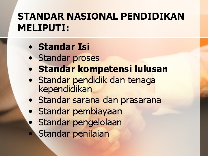 STANDAR NASIONAL PENDIDIKAN MELIPUTI: • • Standar Isi Standar proses Standar kompetensi lulusan Standar