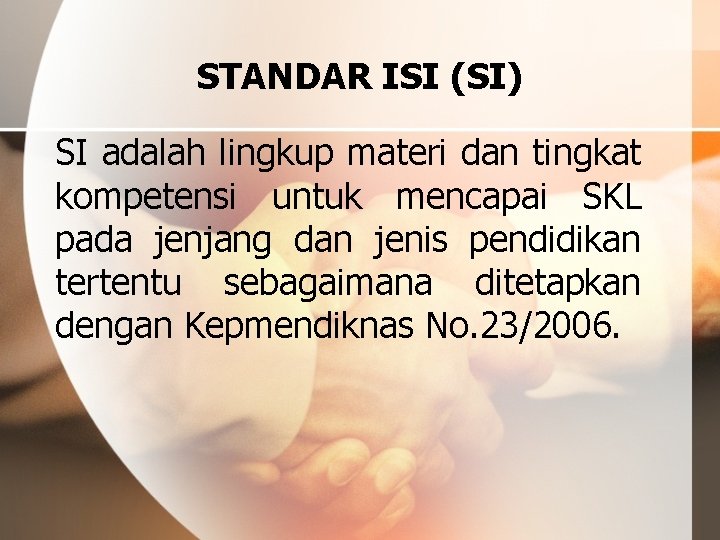 STANDAR ISI (SI) SI adalah lingkup materi dan tingkat kompetensi untuk mencapai SKL pada