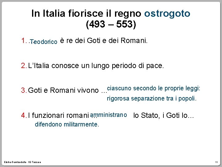 In Italia fiorisce il regno ostrogoto (493 – 553) 1. … Teodorico è re