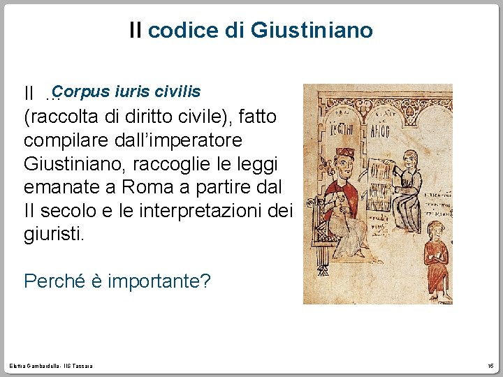 Il codice di Giustiniano Corpus iuris civilis Il … (raccolta di diritto civile), fatto
