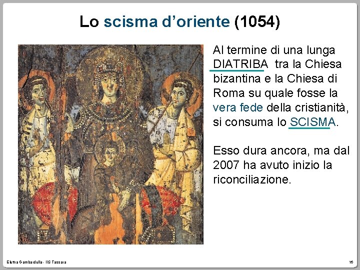 Lo scisma d’oriente (1054) Al termine di una lunga DIATRIBA tra la Chiesa bizantina