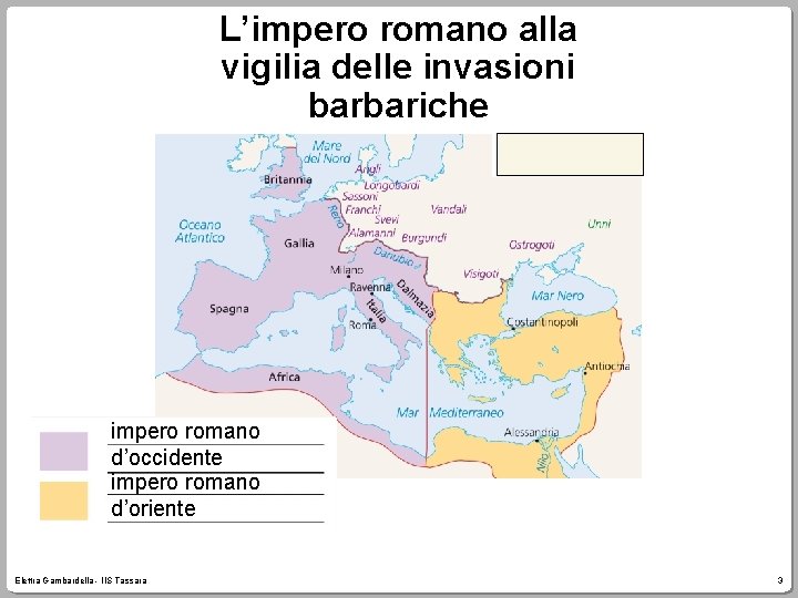 L’impero romano alla vigilia delle invasioni barbariche impero romano d’occidente impero romano d’oriente Elettra