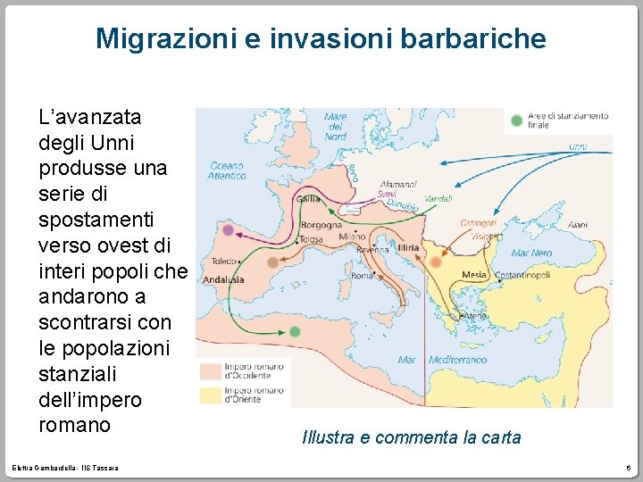 Migrazioni e invasioni barbariche L’avanzata degli Unni produsse una serie di spostamenti verso ovest