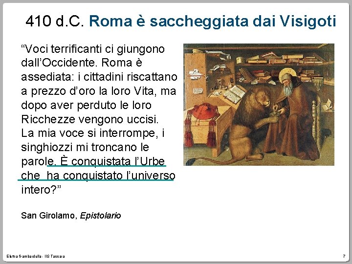 410 d. C. Roma è saccheggiata dai Visigoti “Voci terrificanti ci giungono dall’Occidente. Roma