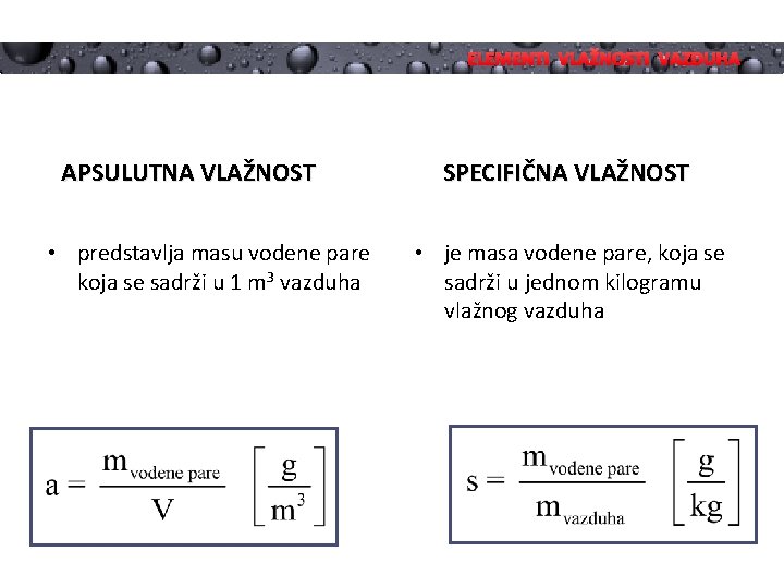 ELEMENTI VLAŽNOSTI VAZDUHA APSULUTNA VLAŽNOST • predstavlja masu vodene pare koja se sadrži u