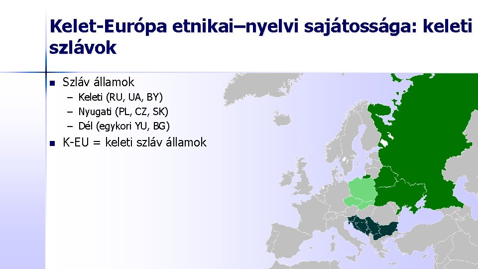 Kelet-Európa etnikai–nyelvi sajátossága: keleti szlávok n Szláv államok – Keleti (RU, UA, BY) –
