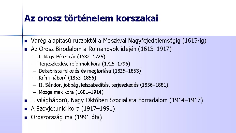 Az orosz történelem korszakai n n Varég alapítású ruszoktól a Moszkvai Nagyfejedelemségig (1613 -ig)