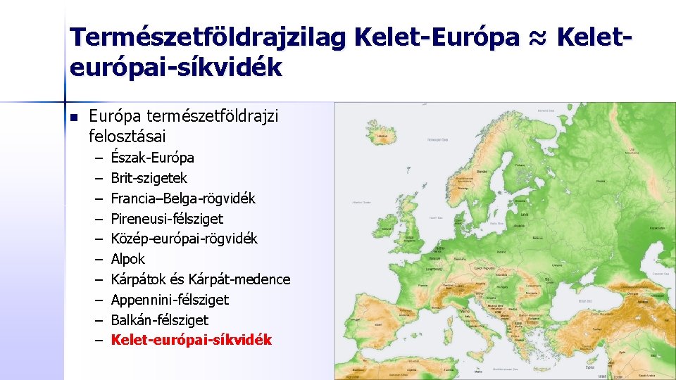 Természetföldrajzilag Kelet-Európa ≈ Keleteurópai-síkvidék n Európa természetföldrajzi felosztásai – – – – – Észak-Európa