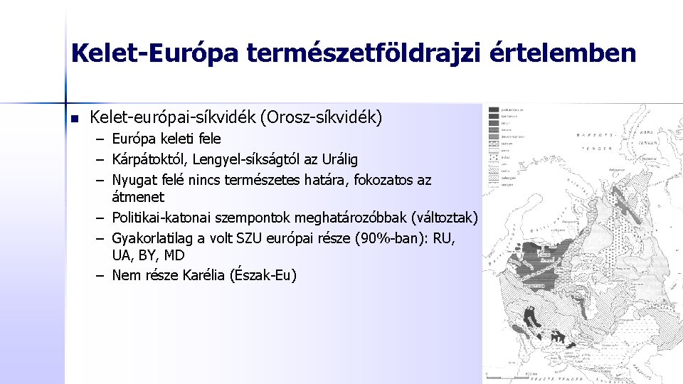 Kelet-Európa természetföldrajzi értelemben n Kelet-európai-síkvidék (Orosz-síkvidék) – Európa keleti fele – Kárpátoktól, Lengyel-síkságtól az