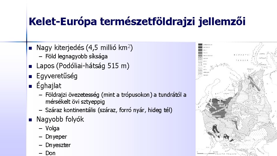 Kelet-Európa természetföldrajzi jellemzői n Nagy kiterjedés (4, 5 millió km 2) – Föld legnagyobb