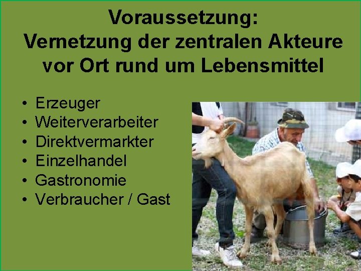 Voraussetzung: Vernetzung der zentralen Akteure vor Ort rund um Lebensmittel • • • Erzeuger
