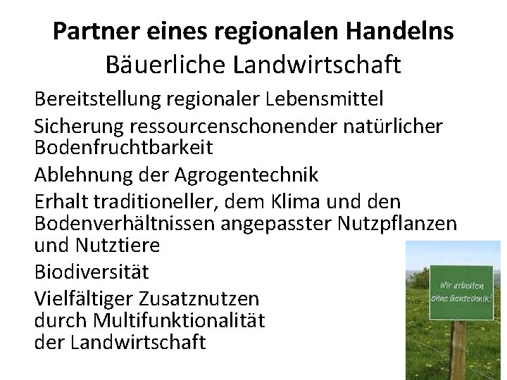 Partner eines regionalen Handelns Bäuerliche Landwirtschaft Bereitstellung regionaler Lebensmittel Sicherung ressourcenschonender natürlicher Bodenfruchtbarkeit Ablehnung