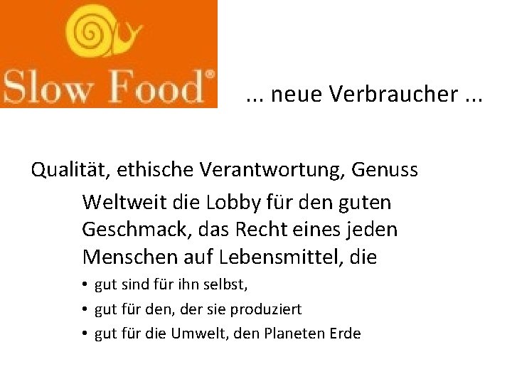 . . . neue Verbraucher. . . Qualität, ethische Verantwortung, Genuss Weltweit die Lobby
