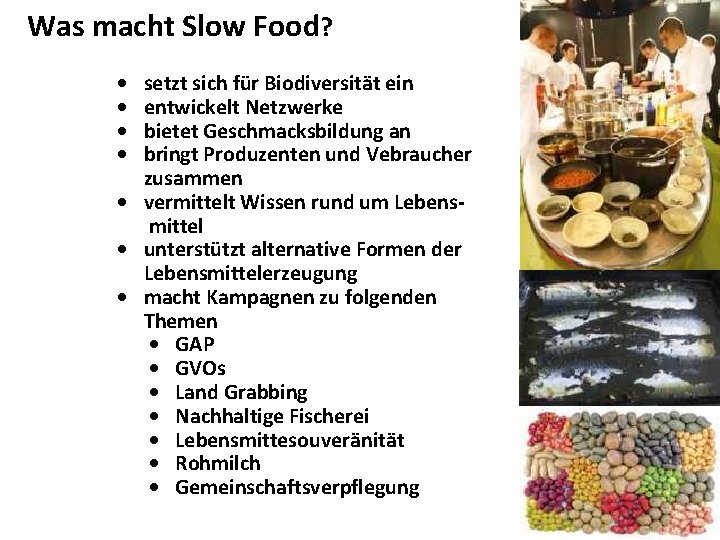 Was macht Slow Food? • • setzt sich für Biodiversität ein entwickelt Netzwerke bietet