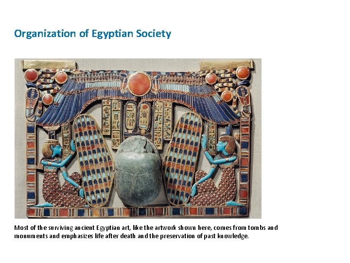 Organization of Egyptian Society Most of the surviving ancient Egyptian art, like the artwork